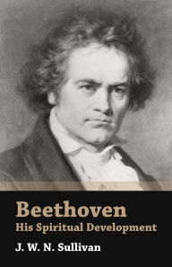 Title: Beethoven - His Spiritual Development, Author: J. W. N. Sullivan