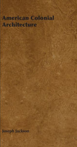 Title: American Colonial Architecture, Author: Joseph Jackson