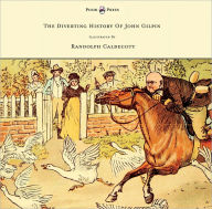 Title: The Diverting History of John Gilpin - Showing How He Went Farther Than He Intended, and Came Home Safe Again - Illustrated by Randolph Caldecott, Author: W. Cowper