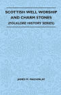 Scottish Well Worship and Charm Stones (Folklore History Series)