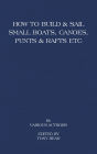 How to Build and Sail Small Boats - Canoes - Punts and Rafts
