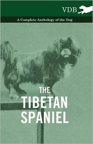 Title: The Tibetan Spaniel - A Complete Anthology of the Dog, Author: Various