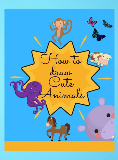 How to draw cute Animals: Amazing Activity Book with Cute & Funny