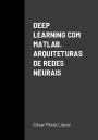 DEEP LEARNING COM MATLAB. ARQUITETURAS DE REDES NEURAIS