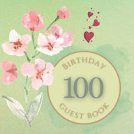 Title: 100th Birthday Guest Book Baby Pink Flowers: Fabulous For Your Birthday Party - Keepsake of Family and Friends Treasured Messages and Photos, Author: Sticky Lolly
