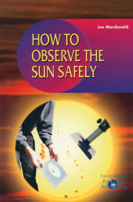 Title: How to Observe the Sun Safely, Author: Lee Macdonald