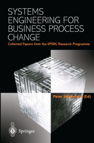 Title: Systems Engineering for Business Process Change: Collected Papers from the EPSRC Research Programme, Author: Peter Henderson