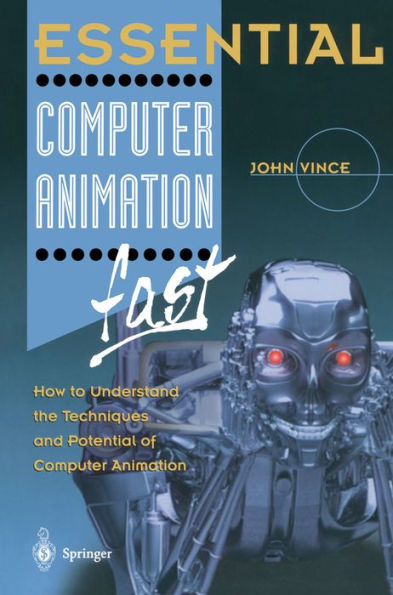 Essential Computer Animation fast: How to Understand the Techniques and Potential of Computer Animation