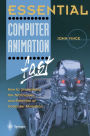 Essential Computer Animation fast: How to Understand the Techniques and Potential of Computer Animation