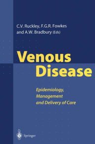 Title: Venous Disease: Epidemiology, Management and Delivery of Care, Author: Charles V. Ruckley