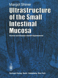 Title: Ultrastructure of the Small Intestinal Mucosa: Normal and Disease-Related Appearances, Author: M. Shiner