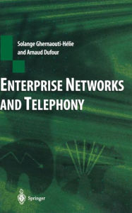 Title: Enterprise Networks and Telephony: From Technology to Business Strategy, Author: Solange Ghernaouti-Helie