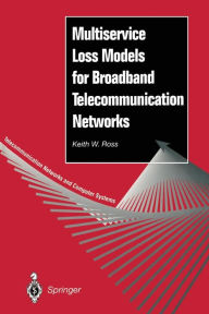 Title: Multiservice Loss Models for Broadband Telecommunication Networks, Author: Keith W. Ross