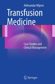 Title: Transfusion Medicine: Case Studies and Clinical Management, Author: Aleksandar Mijovic