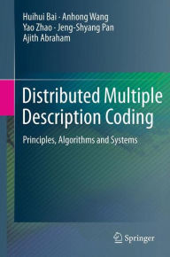 Title: Distributed Multiple Description Coding: Principles, Algorithms and Systems, Author: Huihui Bai