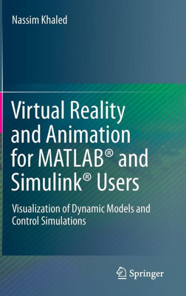 Virtual Reality and Animation for MATLABï¿½ and Simulinkï¿½ Users: Visualization of Dynamic Models and Control Simulations