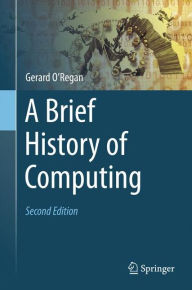 Title: A Brief History of Computing / Edition 2, Author: Gerard O'Regan