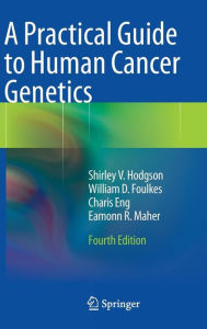 Title: A Practical Guide to Human Cancer Genetics / Edition 4, Author: Shirley V. Hodgson