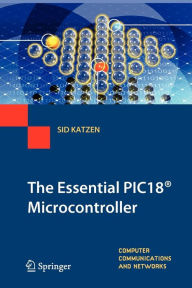 Title: The Essential PIC18ï¿½ Microcontroller, Author: Sid Katzen