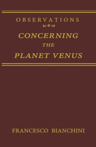 Title: Observations Concerning the Planet Venus, Author: Francesco Bianchini