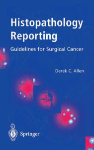 Title: Histopathology Reporting: Guidelines for Surgical Cancer, Author: Derek C Allen