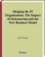 Shaping the IT Organization - The Impact of Outsourcing and the New Business Model