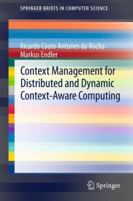 Title: Context Management for Distributed and Dynamic Context-Aware Computing, Author: Ricardo Couto Antunes da Rocha