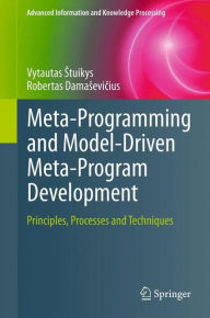 Title: Meta-Programming and Model-Driven Meta-Program Development: Principles, Processes and Techniques, Author: Vytautas Stuikys