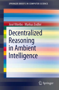 Title: Decentralized Reasoning in Ambient Intelligence, Author: José Viterbo
