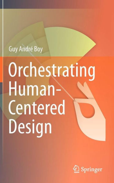 Orchestrating Human-Centered Design / Edition 1