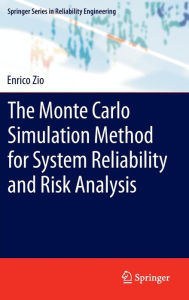 Title: The Monte Carlo Simulation Method for System Reliability and Risk Analysis, Author: Enrico Zio