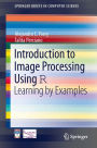 Introduction to Image Processing Using R: Learning by Examples