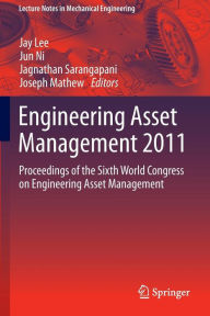 Title: Engineering Asset Management 2011: Proceedings of the Sixth World Congress on Engineering Asset Management, Author: Jay Lee