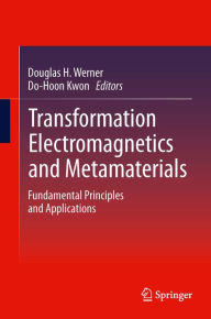 Title: Transformation Electromagnetics and Metamaterials: Fundamental Principles and Applications, Author: Douglas H. Werner