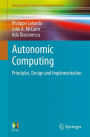 Autonomic Computing: Principles, Design and Implementation