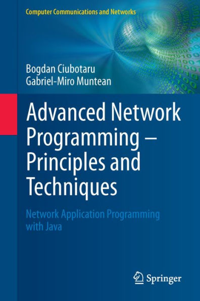 Advanced Network Programming - Principles and Techniques: Network Application Programming with Java