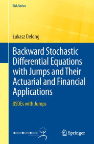 Title: Backward Stochastic Differential Equations with Jumps and Their Actuarial and Financial Applications: BSDEs with Jumps, Author: Lukasz Delong