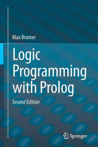 Title: Logic Programming with Prolog / Edition 2, Author: Max Bramer