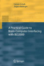 A Practical Guide to Brain-Computer Interfacing with BCI2000: General-Purpose Software for Brain-Computer Interface Research, Data Acquisition, Stimulus Presentation, and Brain Monitoring