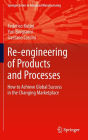 Re-engineering of Products and Processes: How to Achieve Global Success in the Changing Marketplace