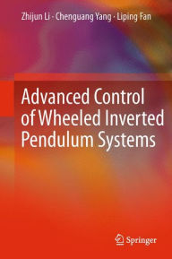 Title: Advanced Control of Wheeled Inverted Pendulum Systems, Author: Zhijun Li
