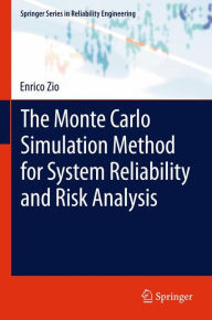 Title: The Monte Carlo Simulation Method for System Reliability and Risk Analysis, Author: Enrico Zio