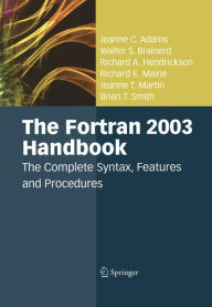Title: The Fortran 2003 Handbook: The Complete Syntax, Features and Procedures, Author: Jeanne C. Adams