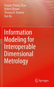 Title: Information Modeling for Interoperable Dimensional Metrology, Author: Y Zhao