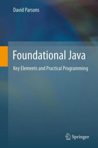 Foundational Java: Key Elements and Practical Programming