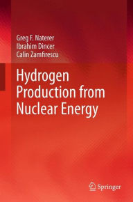 Title: Hydrogen Production from Nuclear Energy, Author: Greg F Naterer