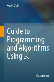 Title: Guide to Programming and Algorithms Using R, Author: ïzgïr Ergïl