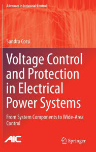 Title: Voltage Control and Protection in Electrical Power Systems: From System Components to Wide-Area Control, Author: Sandro Corsi