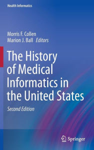 Title: The History of Medical Informatics in the United States, Author: Morris F. Collen