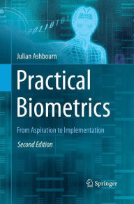 Title: Practical Biometrics: From Aspiration to Implementation / Edition 2, Author: Julian Ashbourn